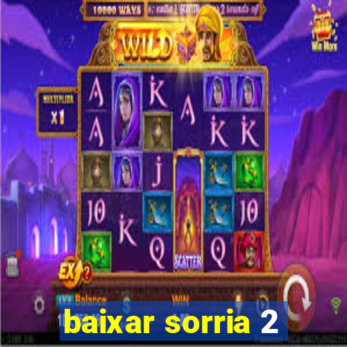 baixar sorria 2